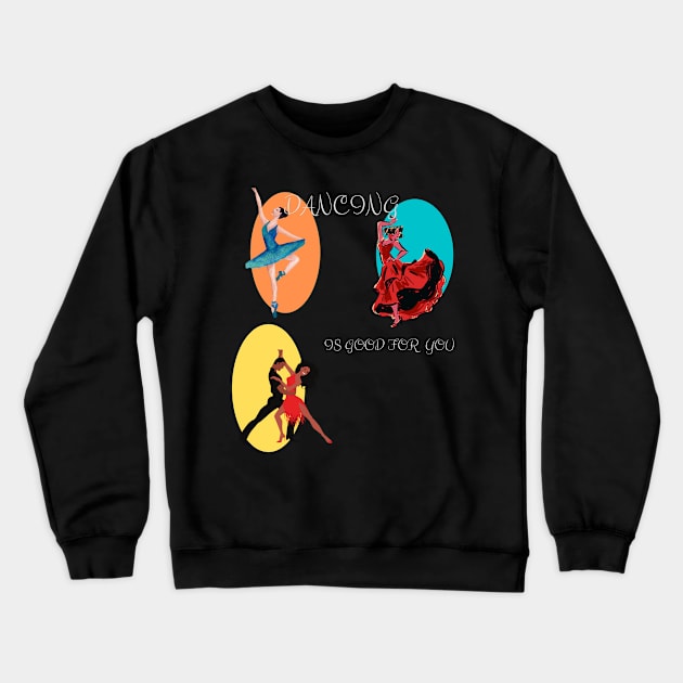 Dancing is good for you! Crewneck Sweatshirt by 2Dogs